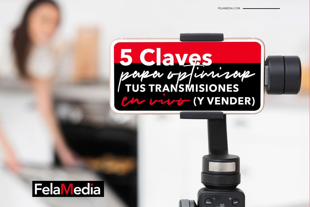 5 Claves para optimizar tus transmisiones en vivo (y vender)